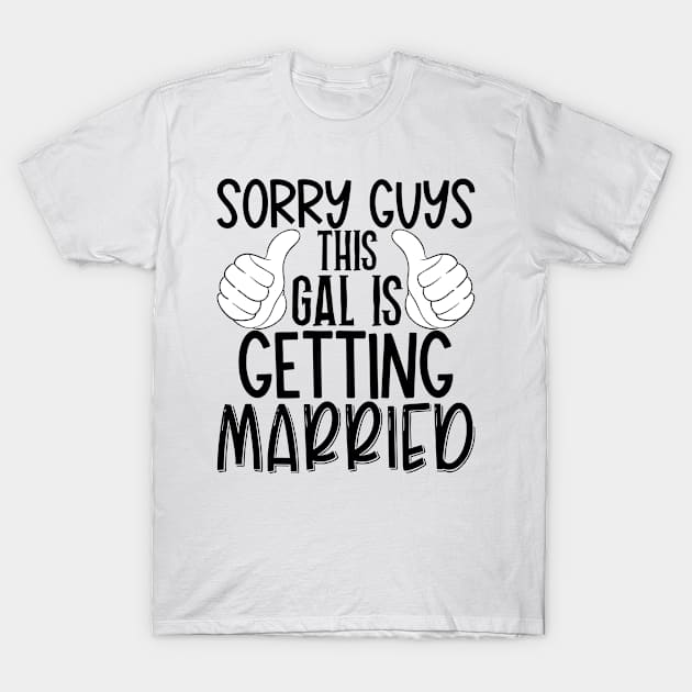 Sorry guys this gal is getting married T-Shirt by Coral Graphics